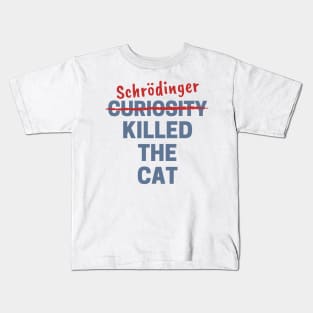 Curiosity Killed The Schrödinger's Cat! Kids T-Shirt